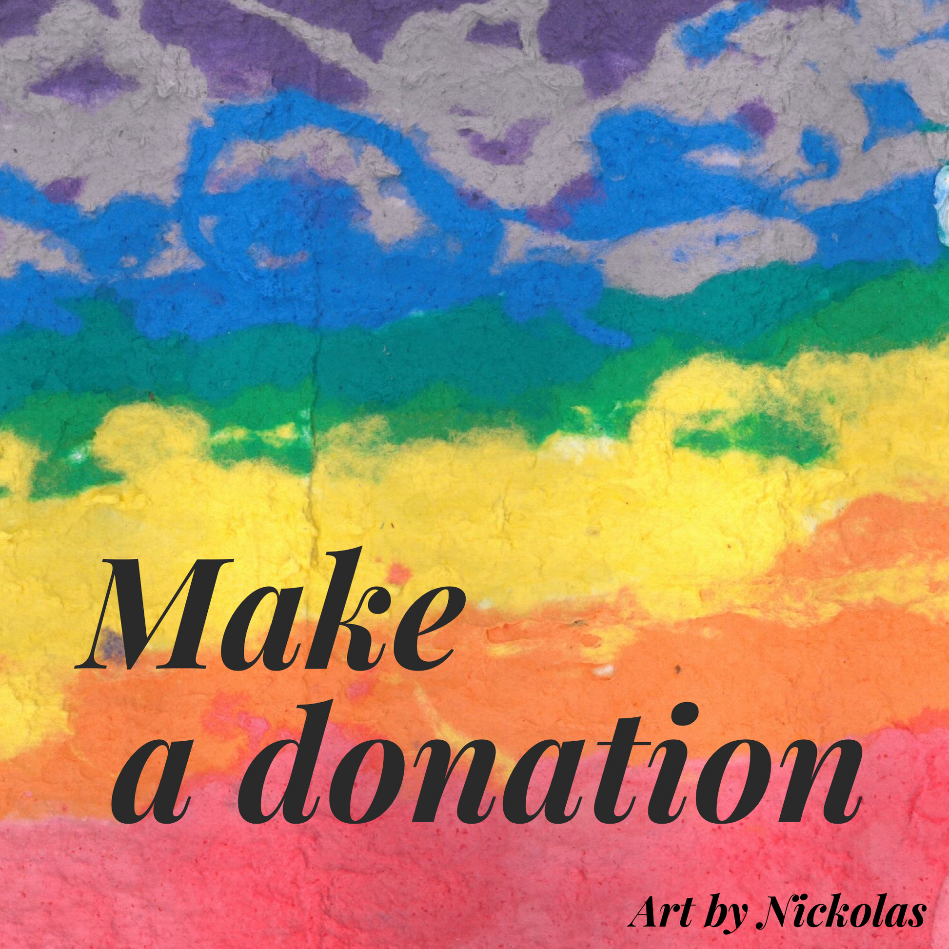 Photo of handmade paper in rainbow color horizontal freeform stripes.  The top is purple, then lavendar, blue, green, yellow, orange and redish pink.  Over the top in black writing it says Make a donation, art by Nickolas.